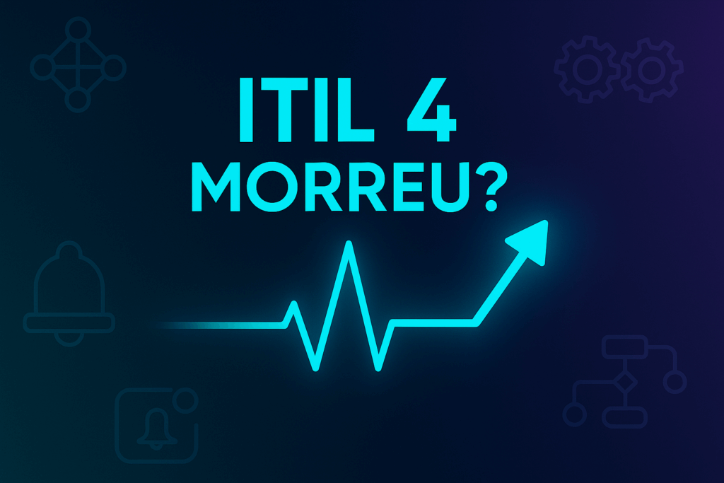 ITIL 4 morreu? Ou só falta consistência + conexão?